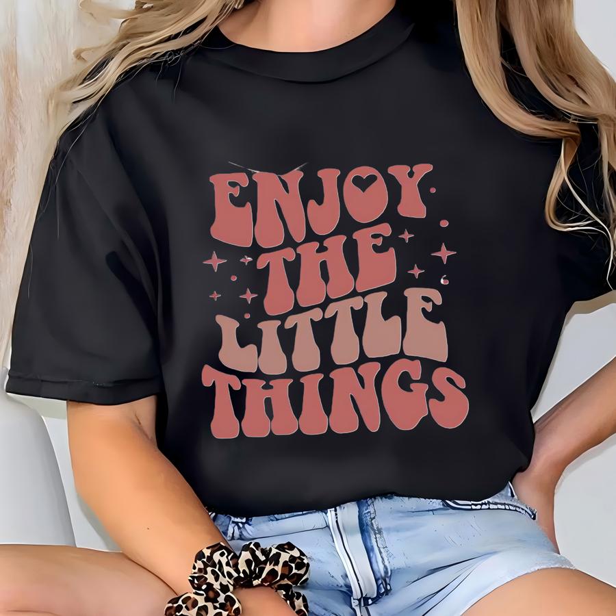 Enjoy The Little Things Hoodie, Motivational Hoodie, Aesthetic Viral Hoodie, Funny Saying Sweatshirt, Enjoy Life Shirt, Bff Gifts For Girls T-shirt