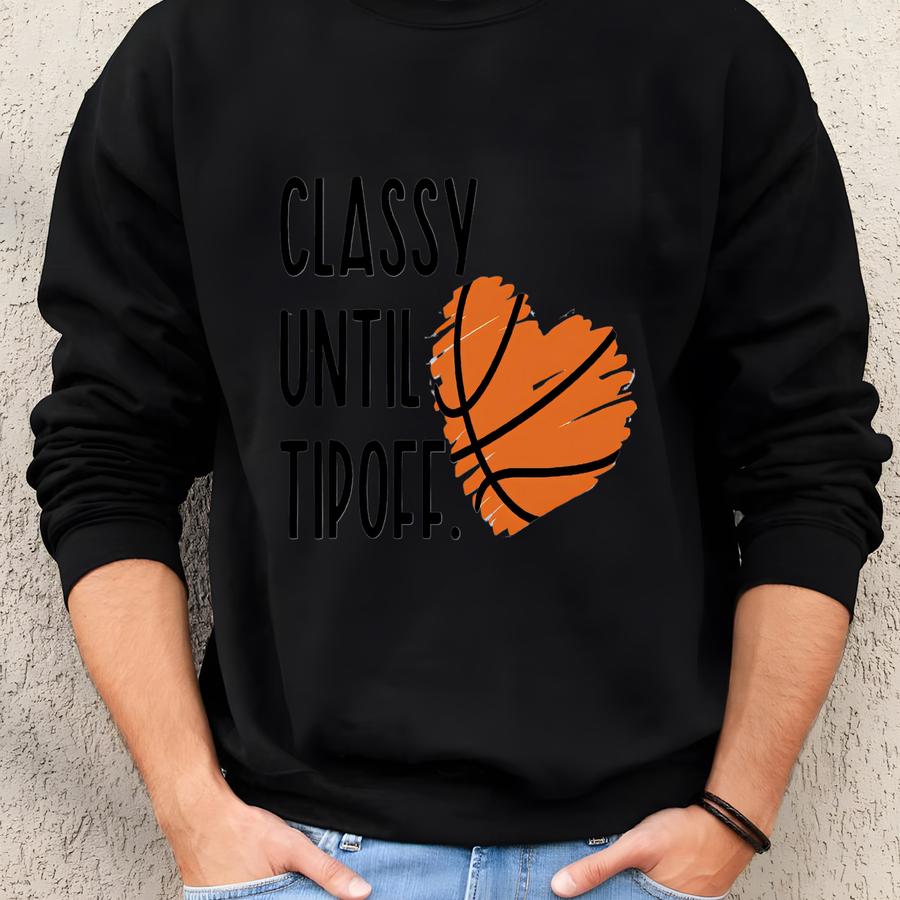 Classy Until Tipoff Sweater, Basketball Hoodie, Basketball Sweatshirts Women, Basketball Game Day Sweaters Unisex, Gift For Mom Sweatshirt