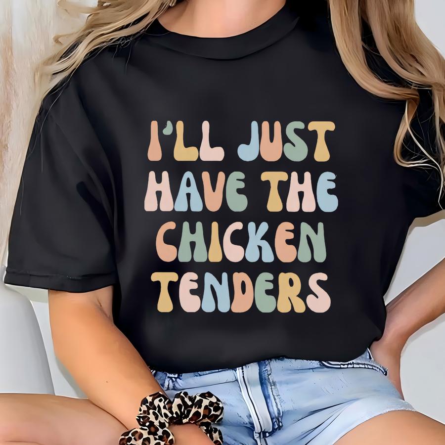 I'll Just Have The Chicken Tenders Shirt Chicken Tender Lover Shirt Funny Farm Animal Shirt Chicken Tender Lover Gift For Women T-shirt