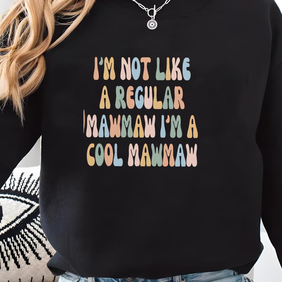 I'm Not Like A Regular Mawmaw I'm A Cool Mawmaw Shirt Funny Mawmaw Shirt Best Mawmaw Shirt Gift For Mawmaw Cool Mawmaw Shirt Sweatshirt