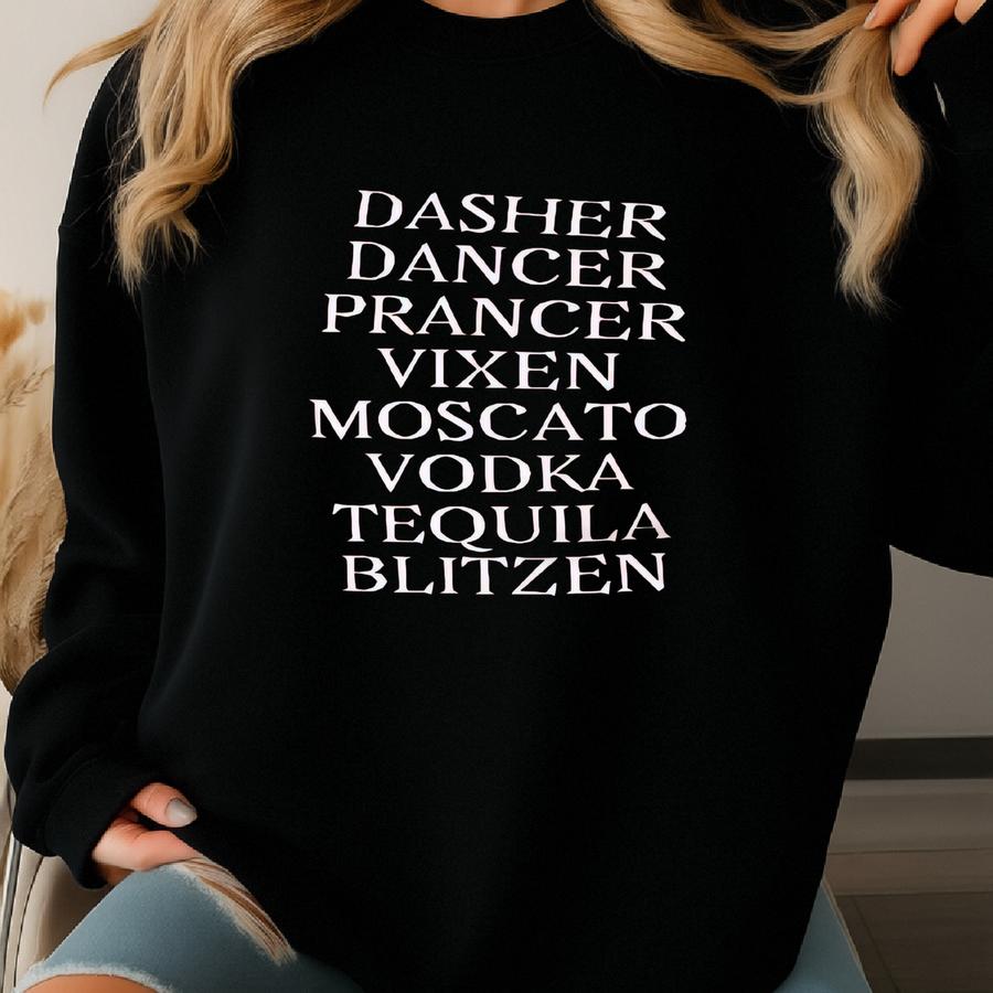Dasher, Dancer, Prancer, Vixen, Moscato, Vodka, Tequila, Blitzen T Shirt, Funny Drinking Tee, Reindeer, Christmas, Unisex T-shirt Sweatshirt