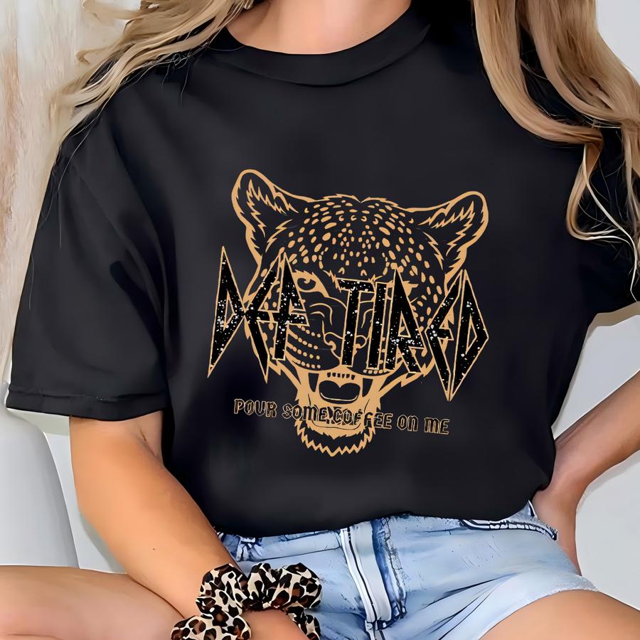 Def Tired Pour Some Coffee On Me Shirt, Leopard Shirt, Def Tired Shirt, Rock And Roll Shirt, Def Leppard, Rock Music Tee, Funny Coffee Shirt T-shirt