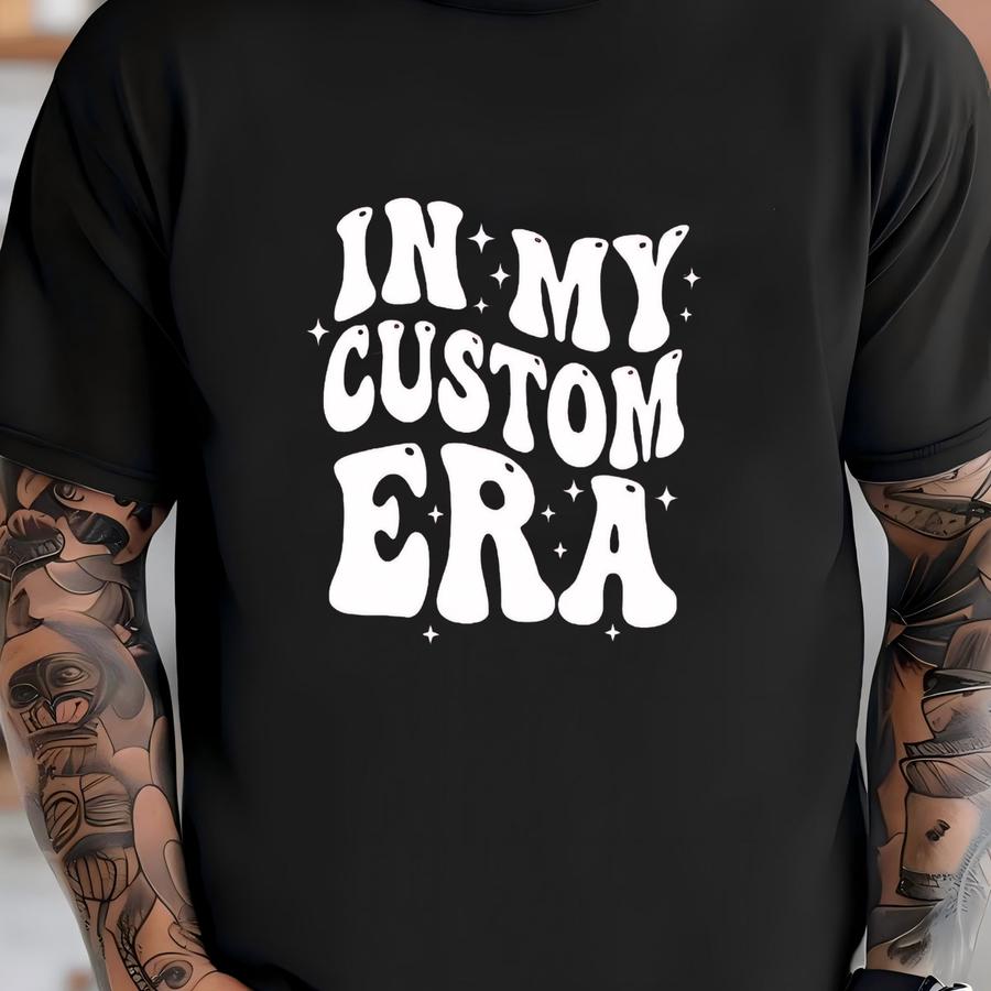 In My Custom Era Shirt, Personalized In My Custom Era Shirt, Custom Shirt, Custom Text Shirt, Personalized Shirt T-shirt