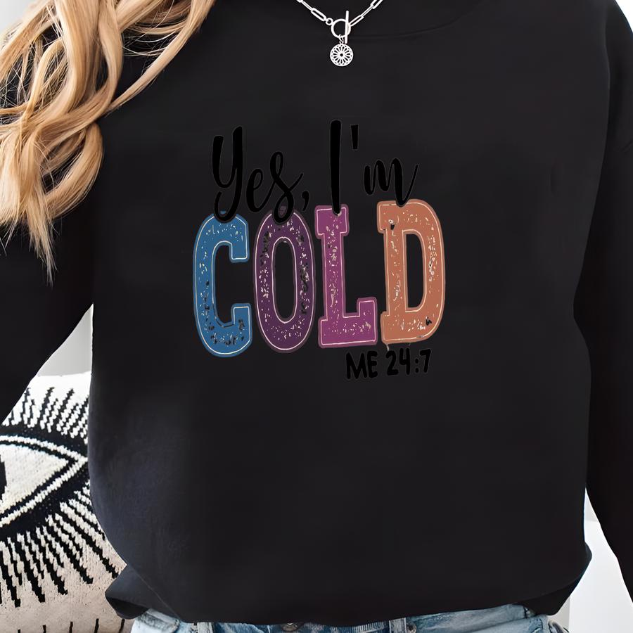 Valentines Day Sweatshirt, Yes I'm Cold Me 24:7 Shirt, Shirt, Mother's Day Shirt, Valentine’s Day Shirt Sweatshirt