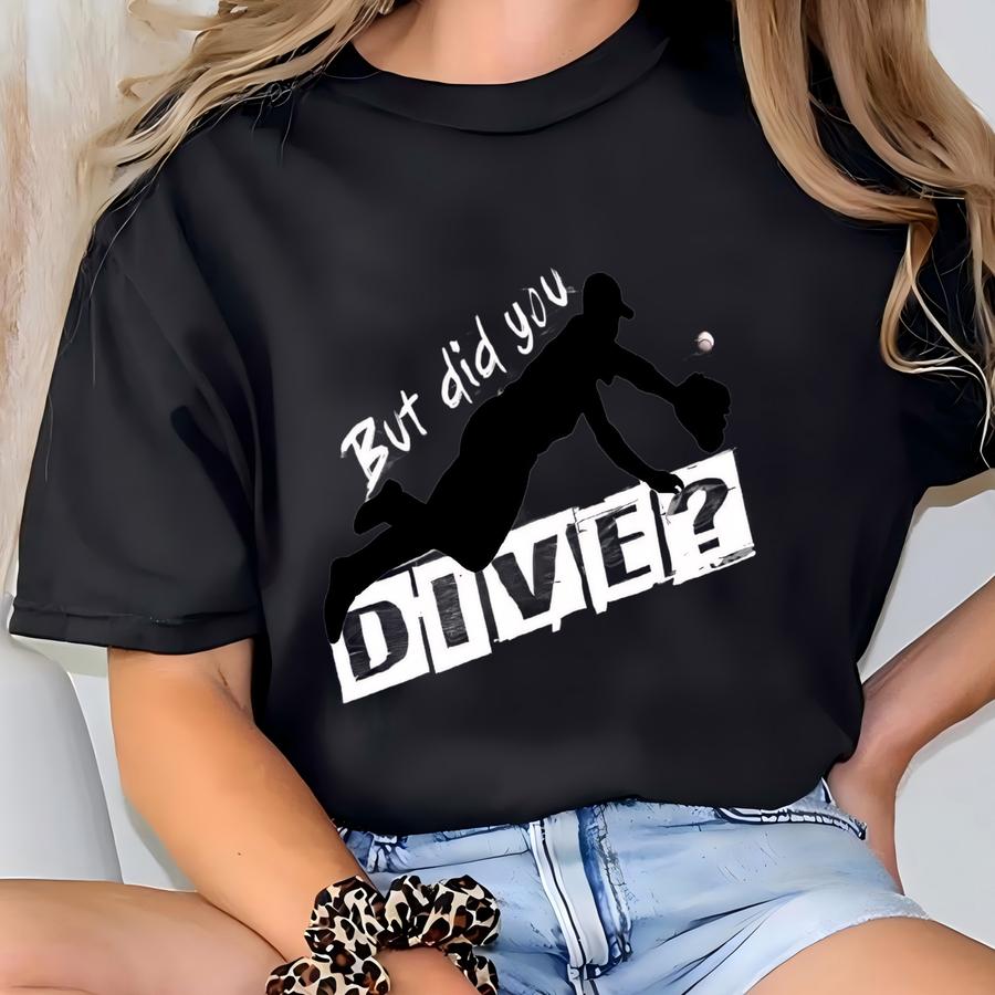 But Did You Dive? T-shirt