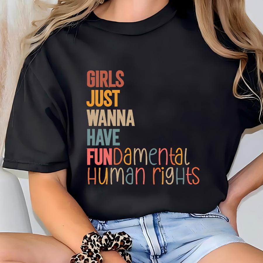 Girls Just Wanna Have Fundamental Human Rights Shirt Women’s Rights Shirt Feminism Shirt Girl Empowerment Shirt Shirt For Women T-shirt