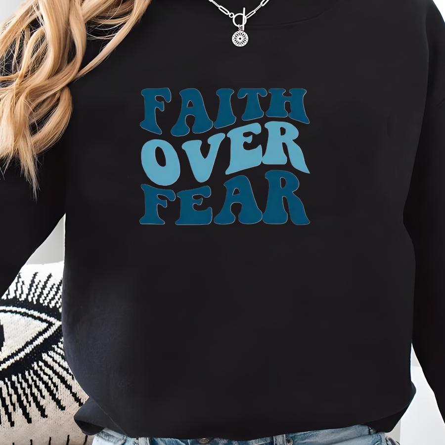 Faith Over Fear Christian Shirt, Christian Tee, Jesus Shirts, Shirt, Bible Verse Shirt, Aesthetic Shirt, Gift For Her Sweatshirt