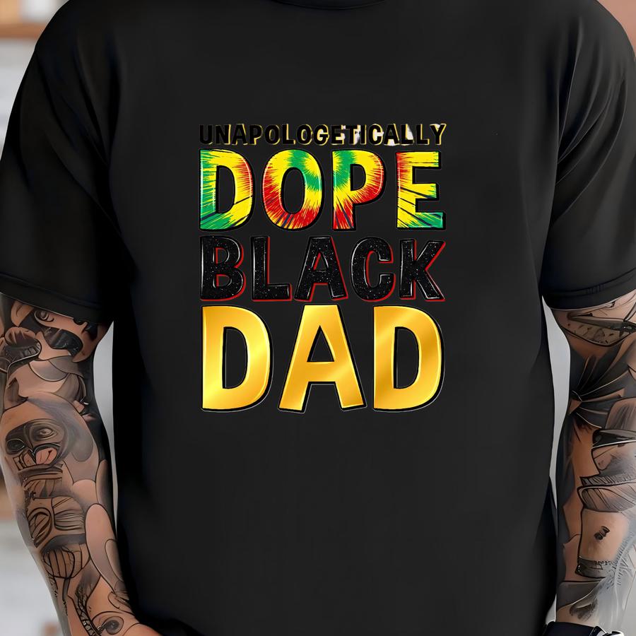 Unapologetically Dope Black Dad Juneteenth Dtf Transfer - Commemorative Design - High-quality Print - Easy Application T-shirt