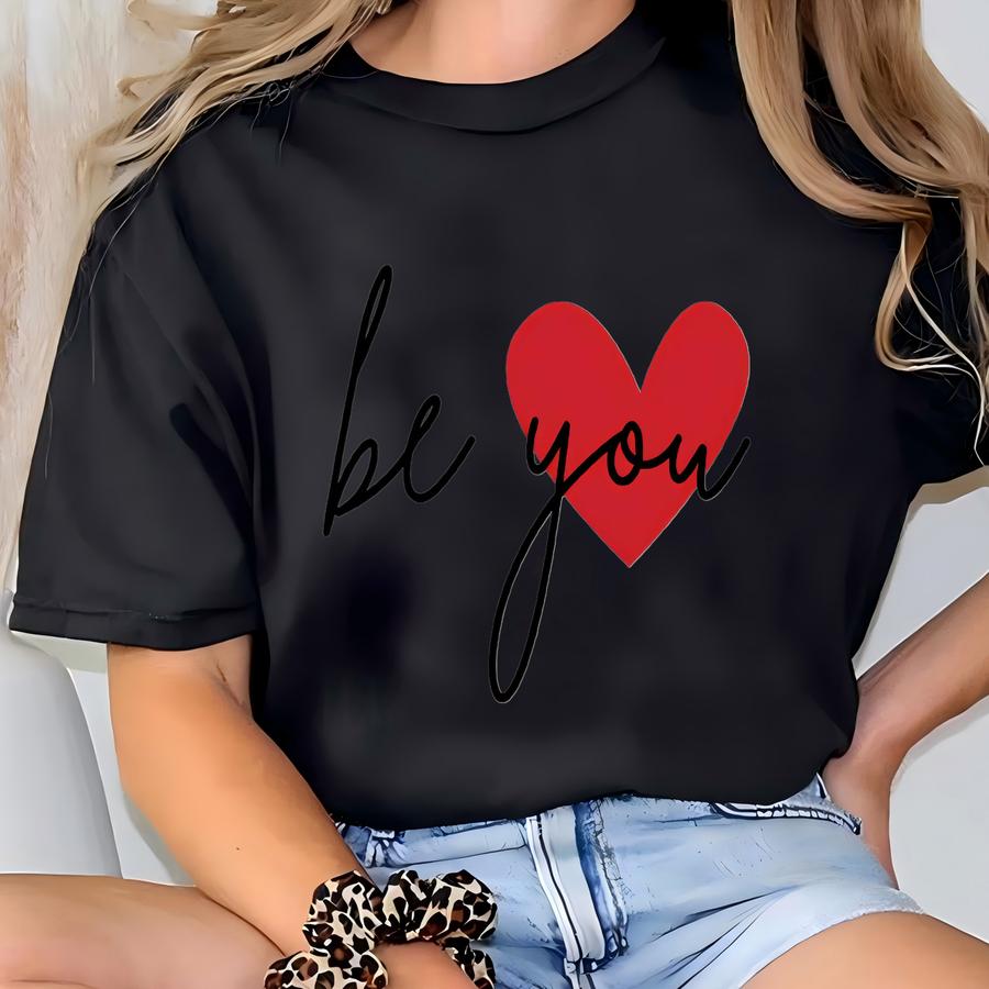 Be You Heart Sweatshirt: Motivational Shirt T-shirt