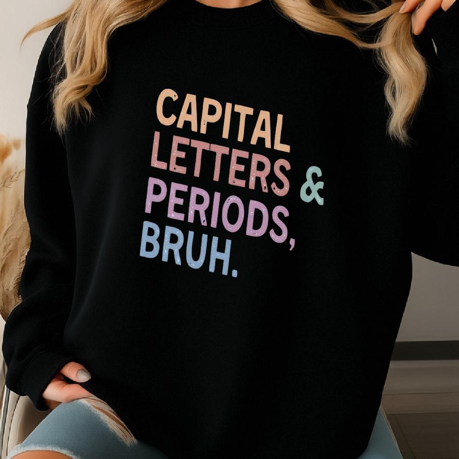 Funny Teacher Sweatshirt, First Grade Teacher Crewneck, English Teacher Shirt, Grammar Teacher Shirt, Capital Letters Periods, Bruh Shirt Sweatshirt
