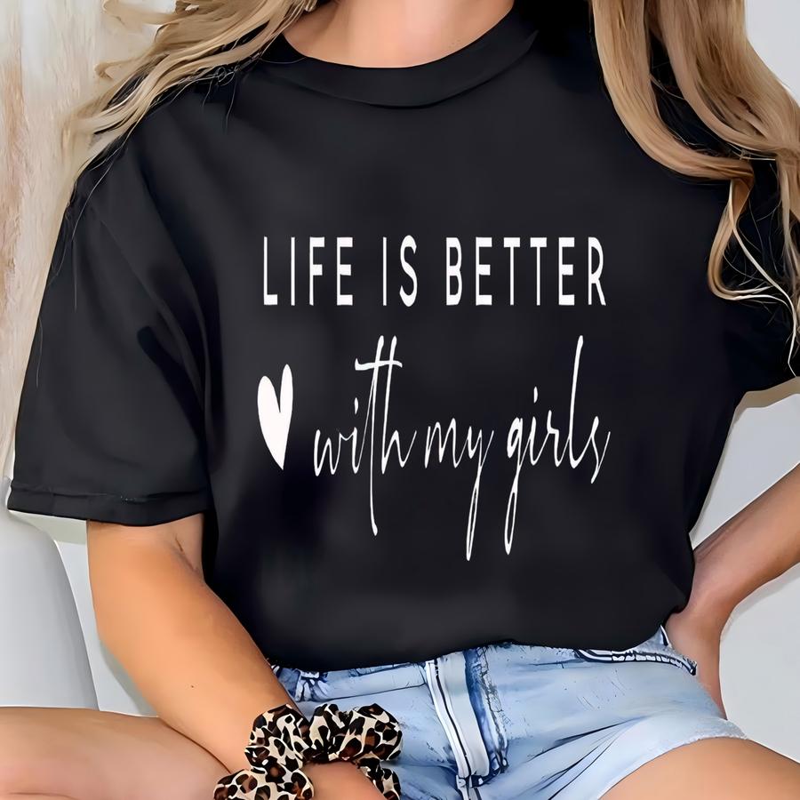 Life Is Better With My Girls Shirt, Girl Mom Sweatshirt, Mom Shirt Sweater, Mom Life Shirt, Mother's Day Gift, Mothers Day Sweatshirt T-shirt