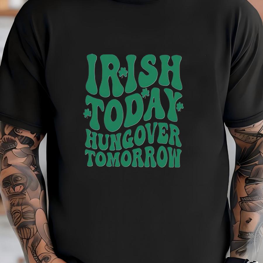 Funny St. Patrick's Day Shirt: Irish Today Hungover Tomorrow T-shirt