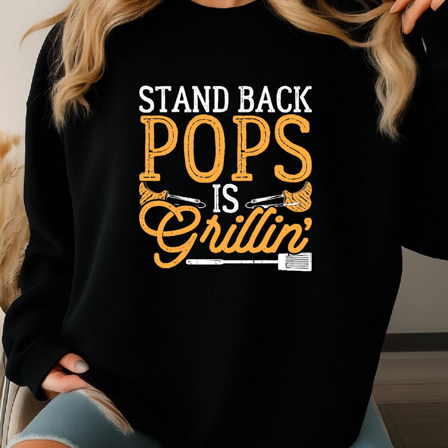 Stand Back, Pops Is Grilling - Unisex Shirt, Perfect Shirt For Dads, Grandads, Father's Day And More. Sweatshirt