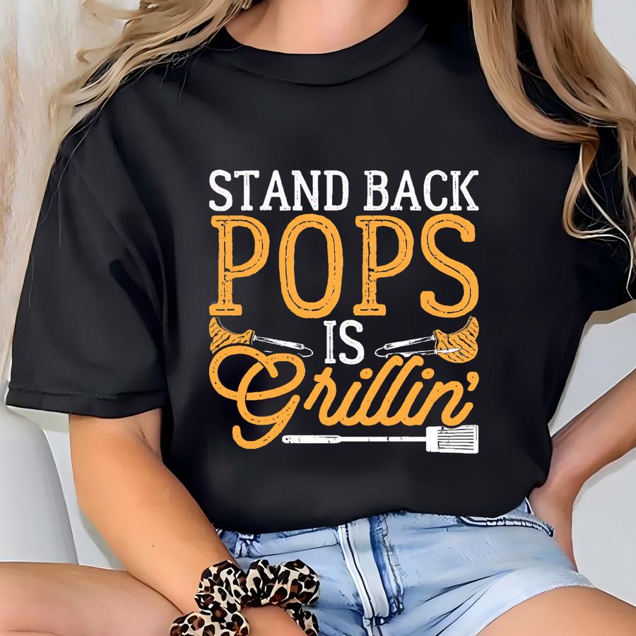 Stand Back, Pops Is Grilling - Unisex Shirt, Perfect Shirt For Dads, Grandads, Father's Day And More. T-shirt
