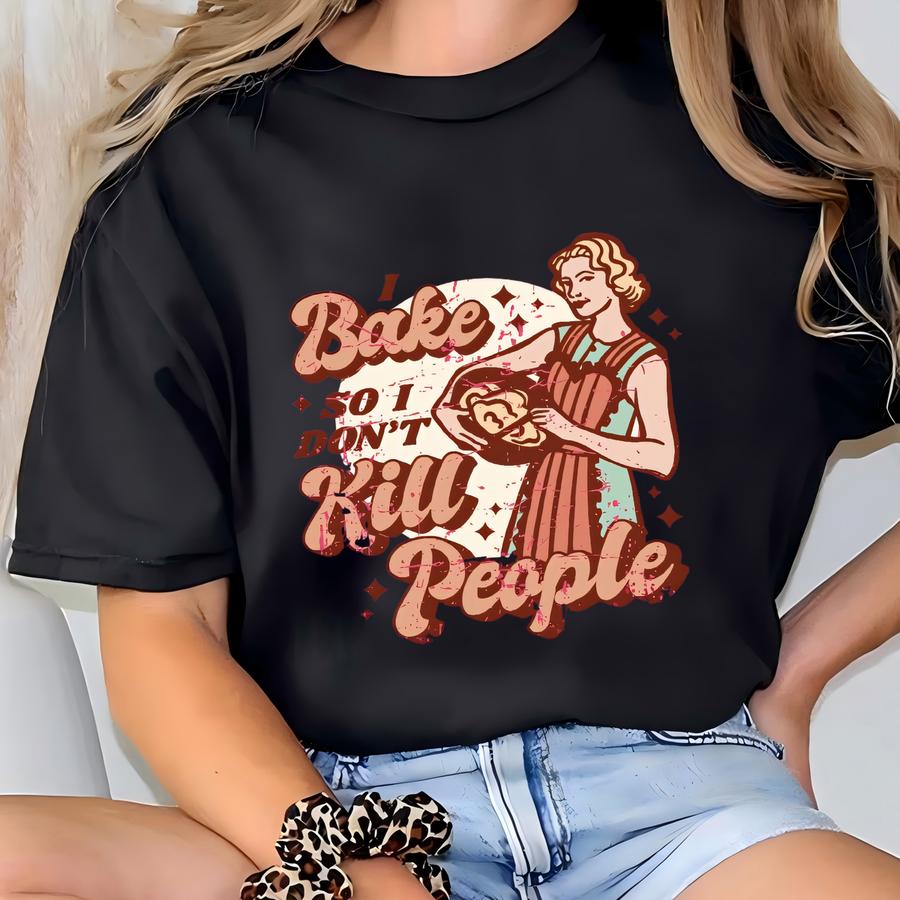 Gifts For Moms And Grandmas, I Bake So I Don't Kill People T-shirt