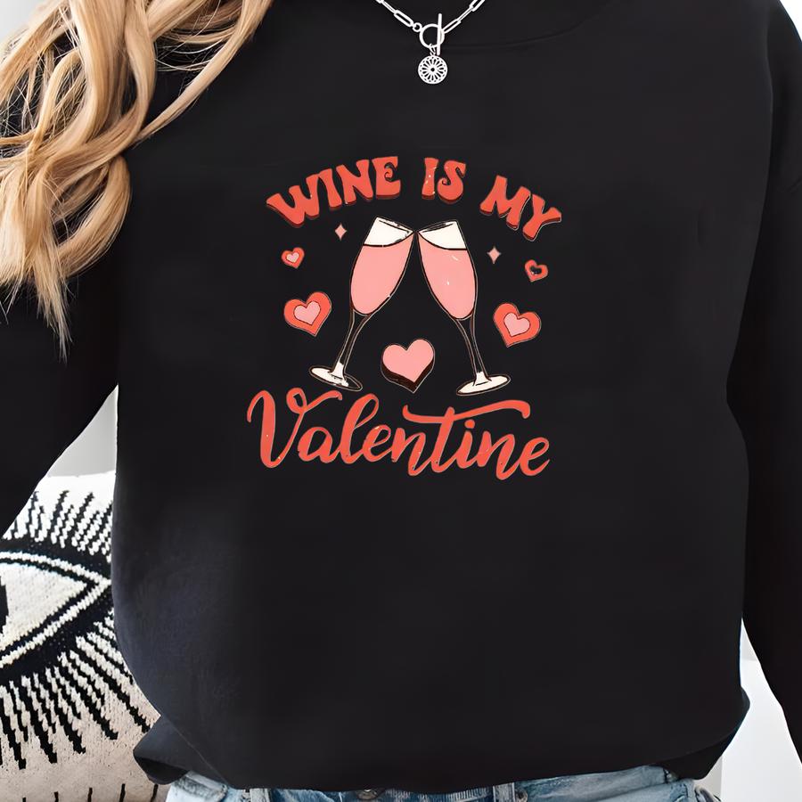 Gift For Her Wine Is My Valentine Sweatshirt Sweatshirt
