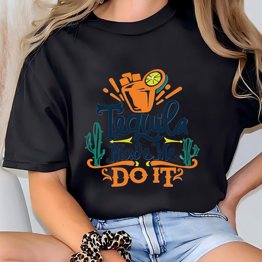 Tequila Make Me Do It - Unisex Shirt T-shirt
