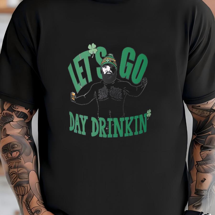 Let's Go Day Drinkin' - Jason Kelce Shirtless St Patricks Day Beer Mug - St Paddy's, St Pat's, Irish, Party, Mahomes, Kansas City, Football T-shirt