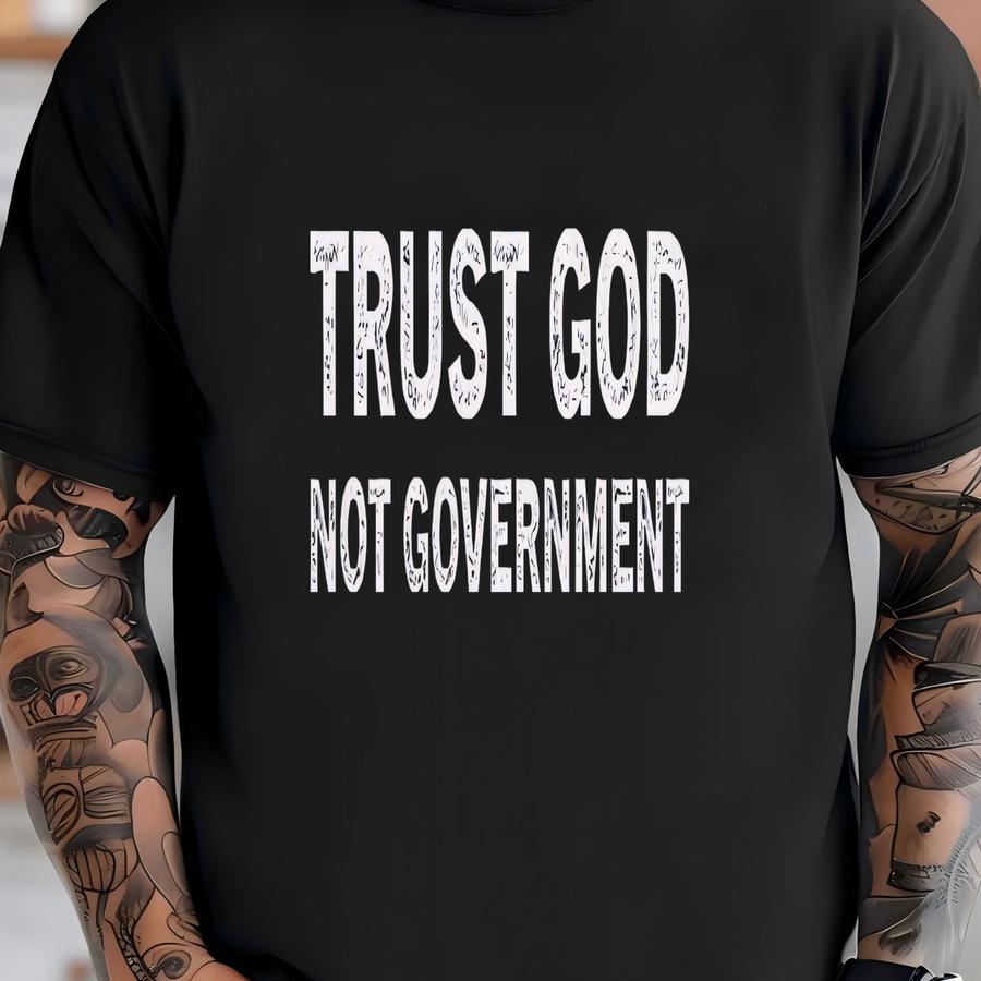 Trust God Not Government, Loves Jesus And America, Conservative Republican Tee, 4th Of July, Protest Shirt, Faith Over Fear, Christian Quote T-shirt