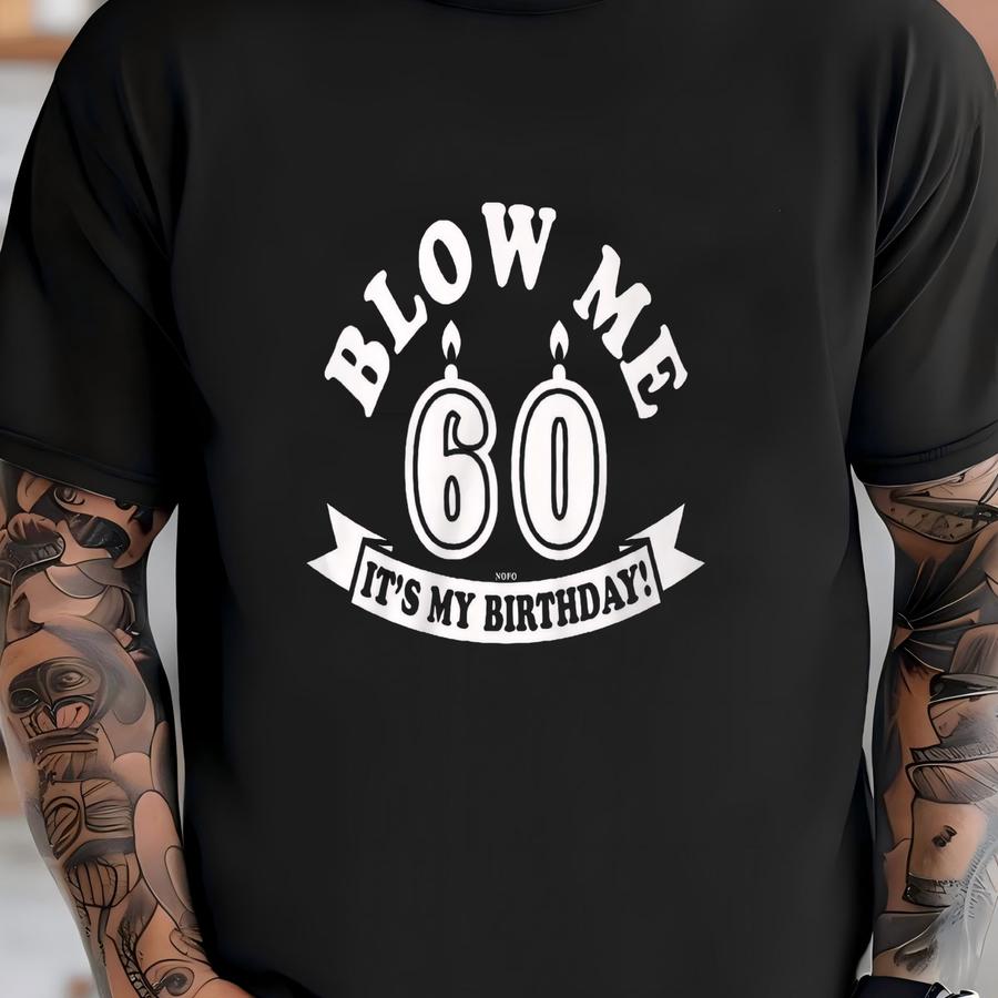 Blow Me, 60, It's My Birthday! Men's Hoodie, Hood_02474 T-shirt