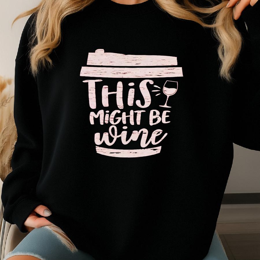 This Might Be Wine Shirt, Mom Shirt, Coffee Cup Shirt, Motherhood Shirt, Mom Humor Shirt, Funny Mom Shirt, Gift For Her, Weekend Shirt Sweatshirt