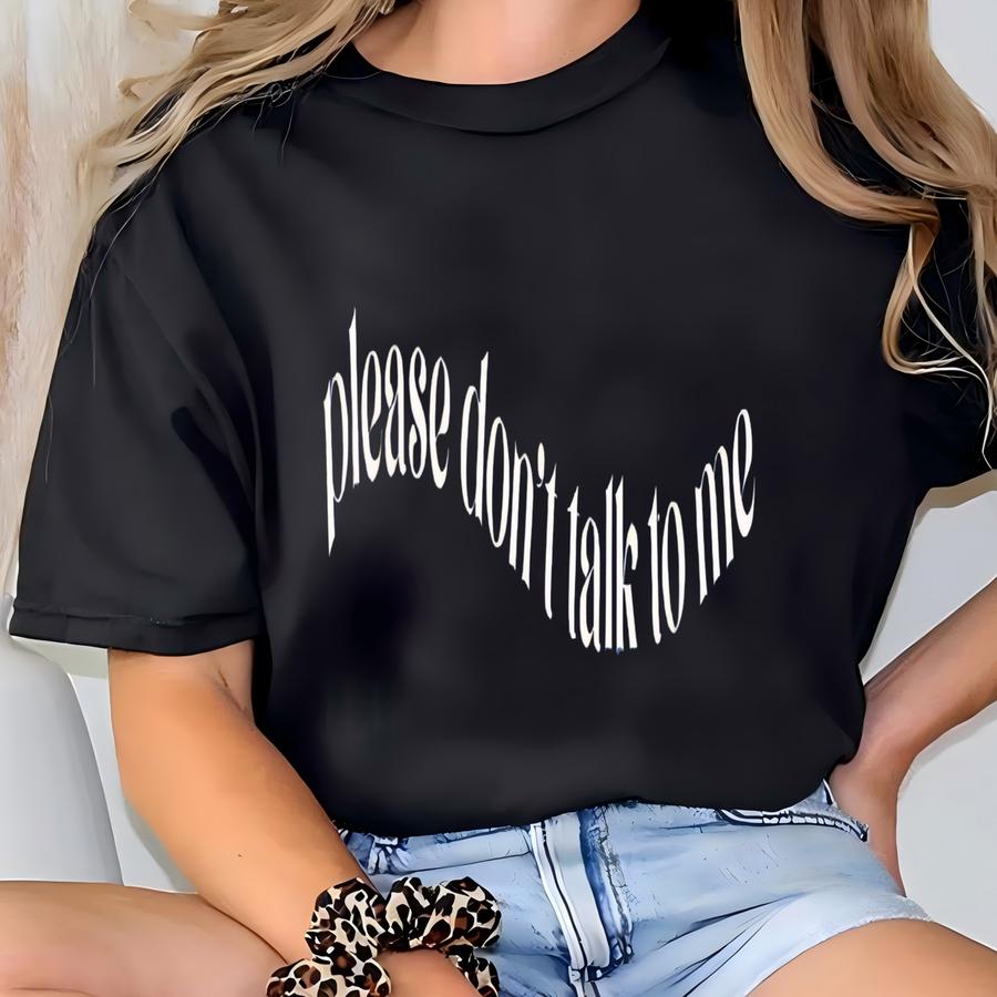 Please Don't Talk To Me Sweatshirt T-shirt