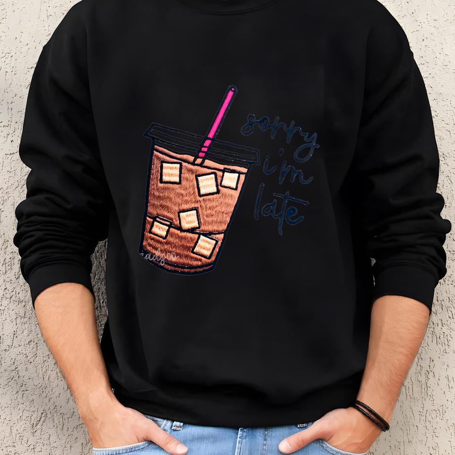 Sorry I'm Late Iced Coffee Sweatshirt, Coffee Lover, Iced Coffee, Coffee Sweatshirt Sweatshirt