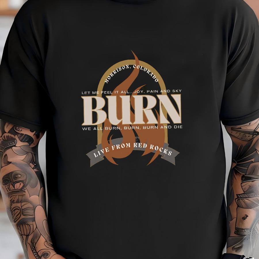 Let Me Feel It All Joy Pain And Sky We All Burn Burn Burn And Die, Live From Red Rocks, Morrison Colorado, Country Oklahoma Concert Tee T-shirt