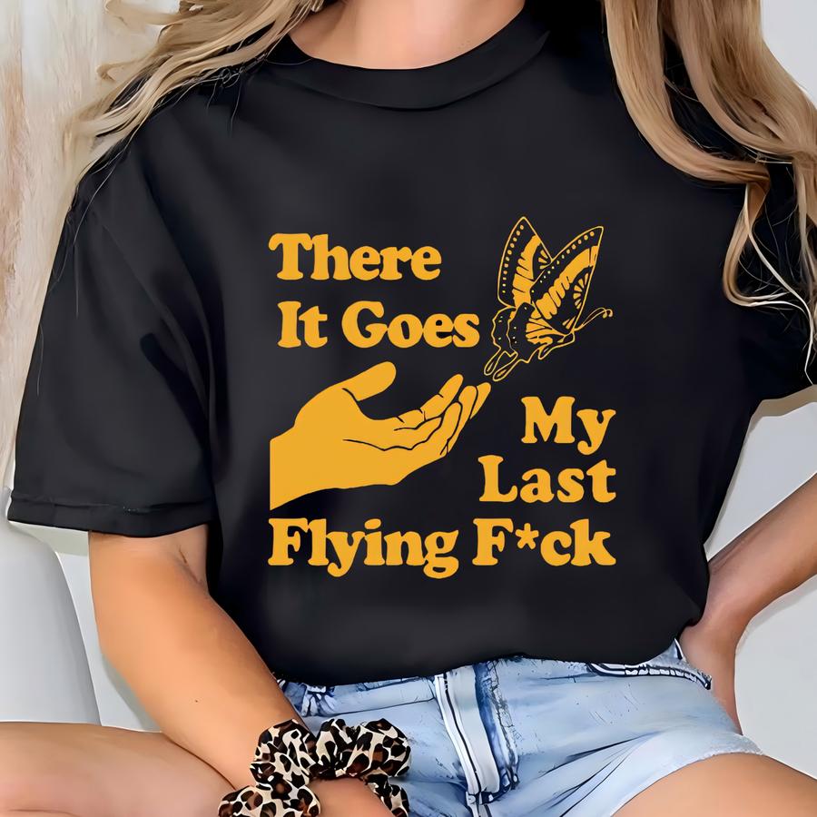 There Does My Last Flying Shirt, Swearing Shirt, Shirt, Butterfly Shirt,funny Shirts, Sarcastic Shirt, Funny Shirt, Unisex Shirts T-shirt
