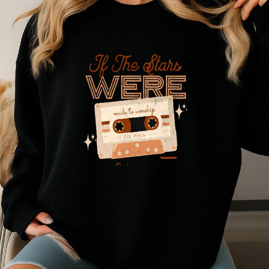 If The Stars Were Made To Worship So Will I Tee/sweatshirt Sweatshirt