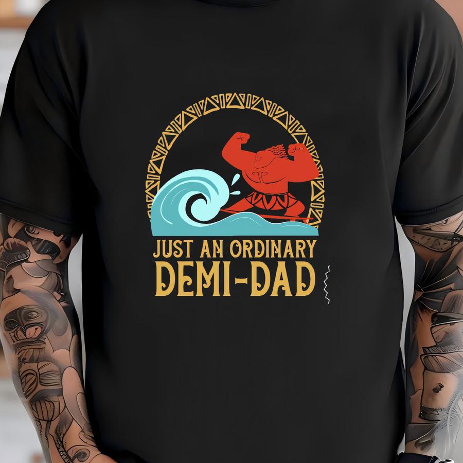 Just An Ordinary Demi Dad Shirt, Maui Shirt For Dad, Moana Shirt, Maui Tee, Father's Day Gift, Demi Dad Tee, Dad Shirt T-shirt