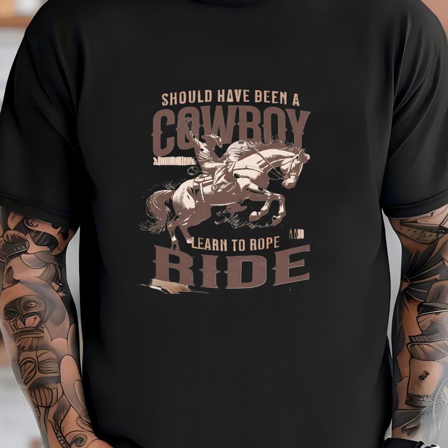 Should Have Been A Cowboy Shirt, Rodeo Shirt, Cowgirl Shirt, Wild West Hoodie, Western Shirt, Western Graphic Tee, Country Shirt T-shirt