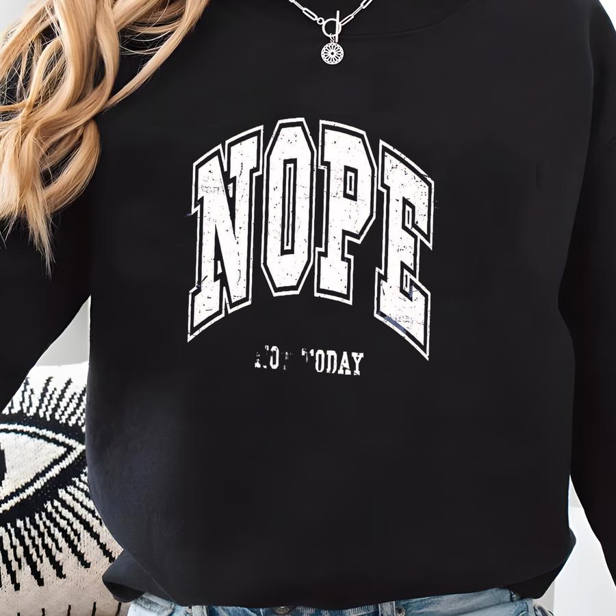 Nope Not Today Shirt, Funny T-shirt, Sarcastic Shirt, Funny Graphic Tee , Sarcasm Lover Shirt Sweatshirt