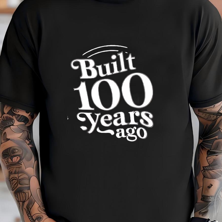 T Shirt Built 100 Years Ago Men's Unisex Hoodie For Men Gift 1924 1925 Gift 100th Birthday T Shirt Husband Turning Retro Retro Enthusiast T-shirt