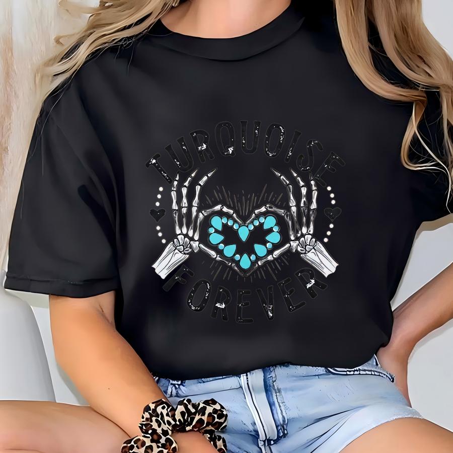 Turquoise Forever Shirt, Gemstone Shirt, Skeleton Shirt, Valentine Shirt, Cute Western Graphic Tee T-shirt