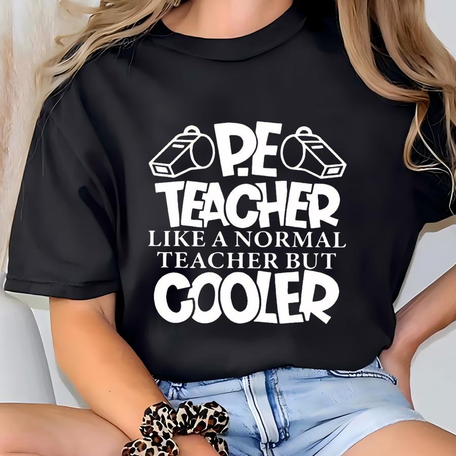 Pe Teacher Like A Normal Teacher But Cooler Shirt, Pe Teacher Shirt, Funny Pe Teacher, Physical Education Teacher Shirt, Pe Teacher Gift T-shirt