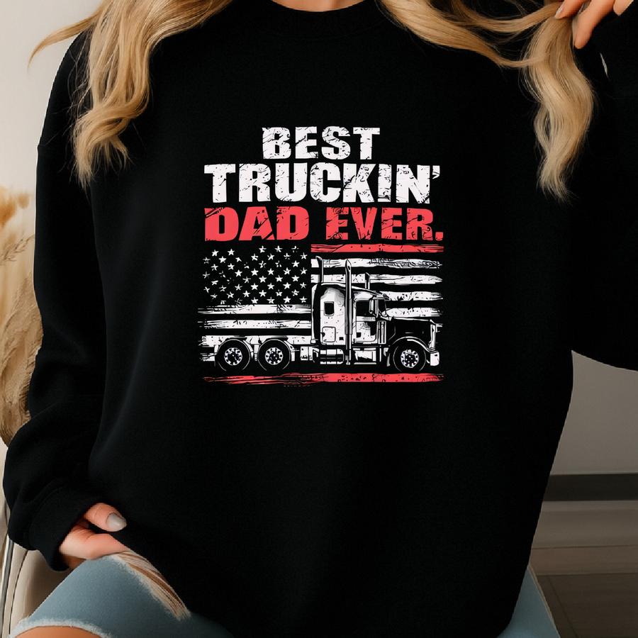 Best Truckin Dad Ever Shirt, Father Day Shirt, Funny Dad Shirt, Dad Shirt, Father Shirt, Trucker Dad Shirt, Dad Gift Sweatshirt