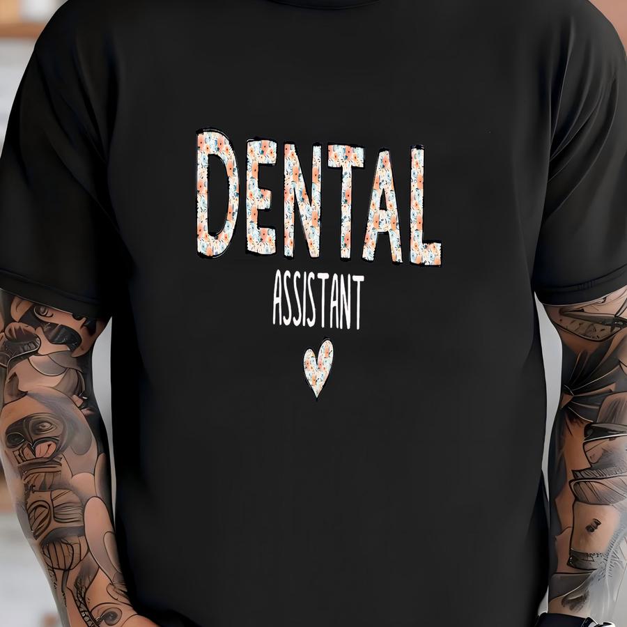 Floral Dental Assistant T Shirt, Dental Gifts Tshirt, Graduation Gift, Dental Student Gift Tee, Dental Hygienist T, Dental Assisting Hoodie T-shirt