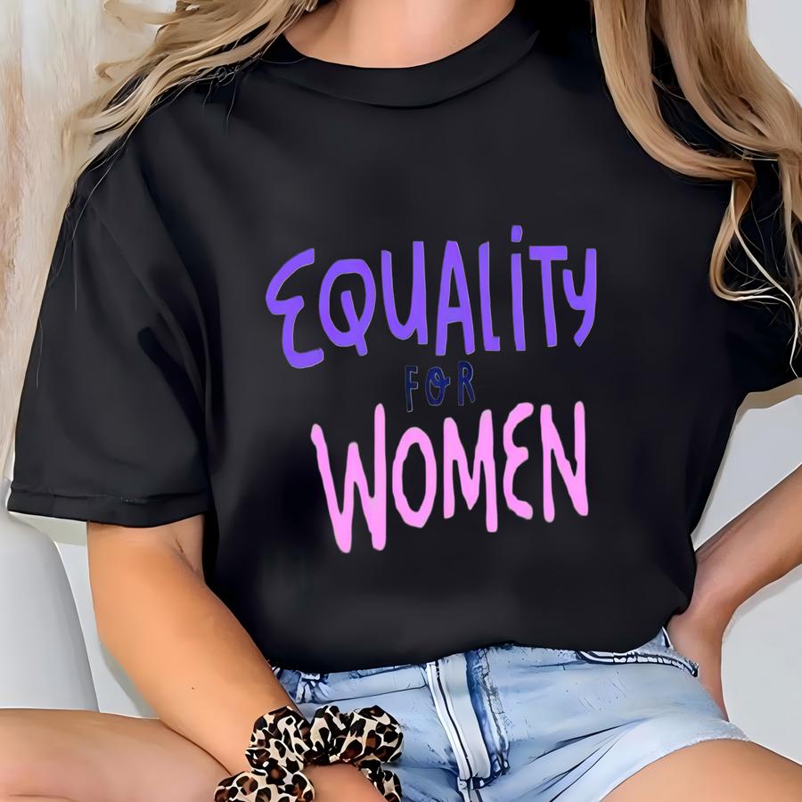 Equality For Women Shirt, Woman T Shirt, Shirt For Woman, Tshirt For Woman, Woman Gift Idea, Women T Shirt, Women , Tee T-shirt