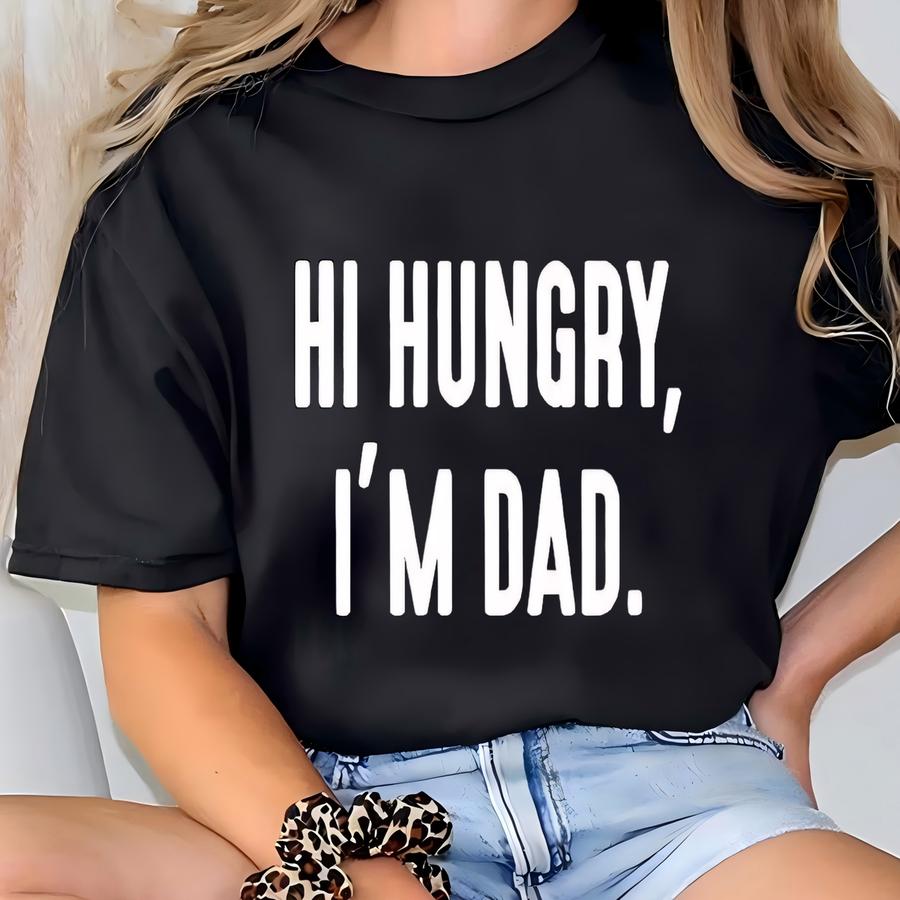 Dad Shirt, Hi Hungry, I'm Dad, Husband Shirt, Funny Gift For Him, Dad Shirt, Father's Day Gift T-shirt
