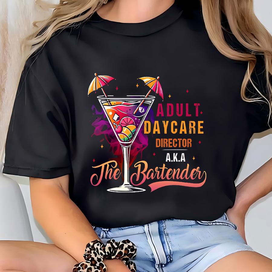 Funny Bartender Shirt, Adult Daycare Director Aka The Bartender Shirt, Gift For Bartender,bartender Gifts,bartender Sweater,bartending Shirt T-shirt