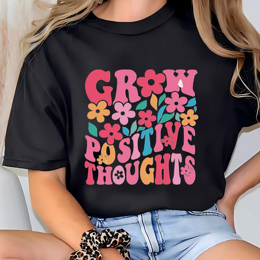 Grow Positive Thoughts Shirt: Inspirational Floral Tee, Mental Health Gift T-shirt
