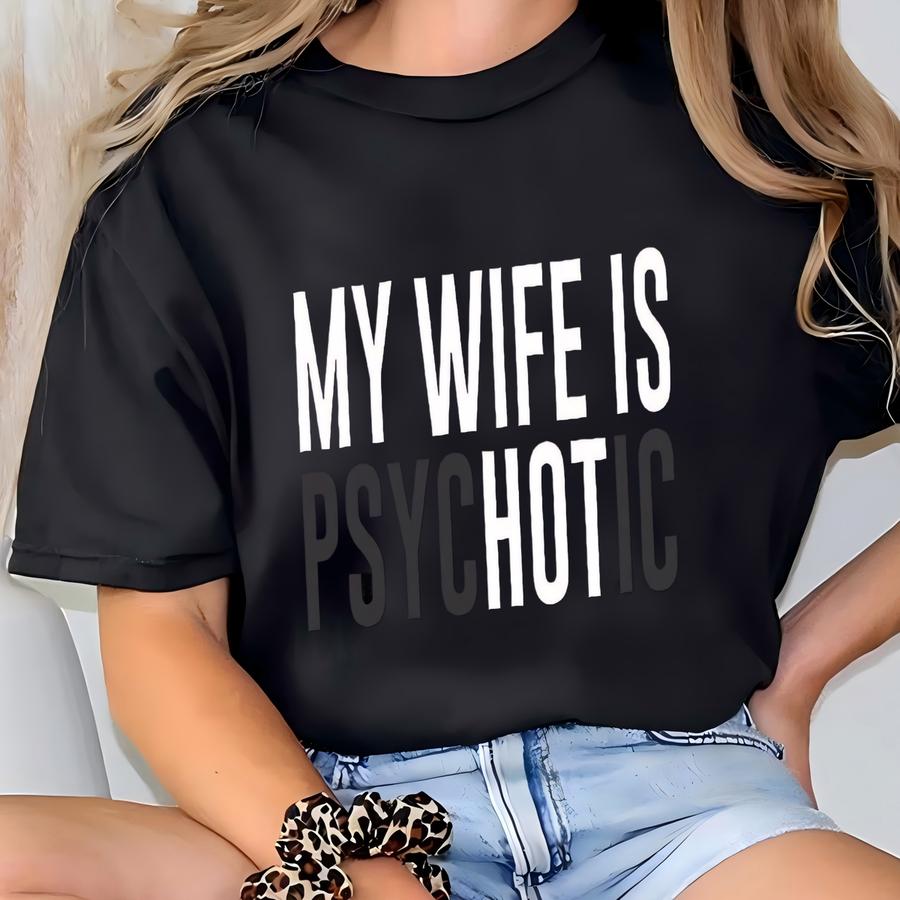 My Wife Is Psychotic Shirt, Funny Wife Gift Hoodie, Anniversary Gift For Her Him, Crazy Wife Sweatshirt Funny Husband Hoodie, Hubby Tee T-shirt