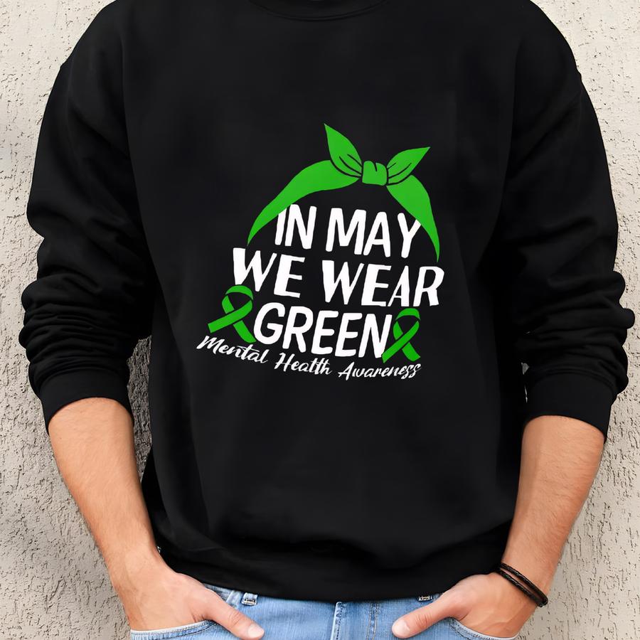 Tee In May We Wear Green Mental Health Awareness Gildan 5000 Unisex T Shirt Mental Health Month Tshirt Mental Health Technician Top Nursing Sweatshirt