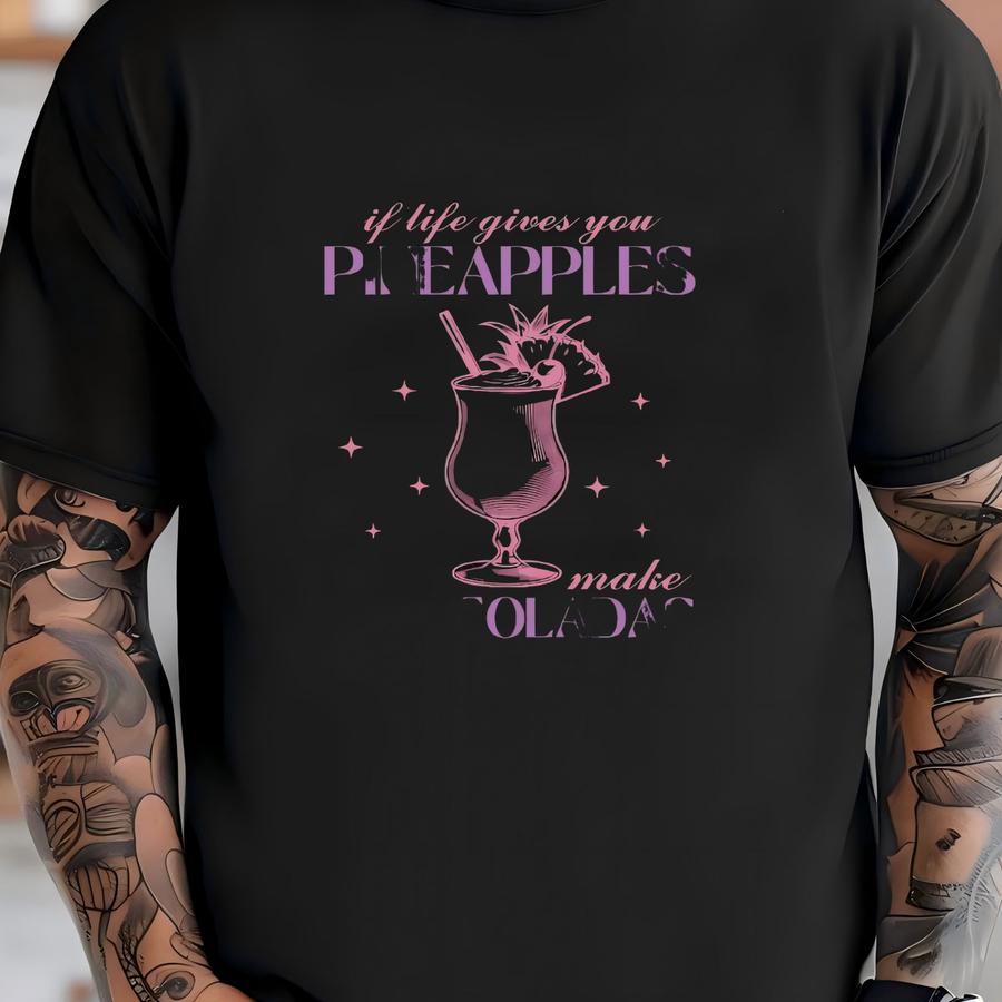 If Life Gives You Pineapples Make Pina Coladas Shirt, Summer Shirt, Beach Vacation Shirt, Summer Vibes Tee, Pina Colada Lover Shirt T-shirt