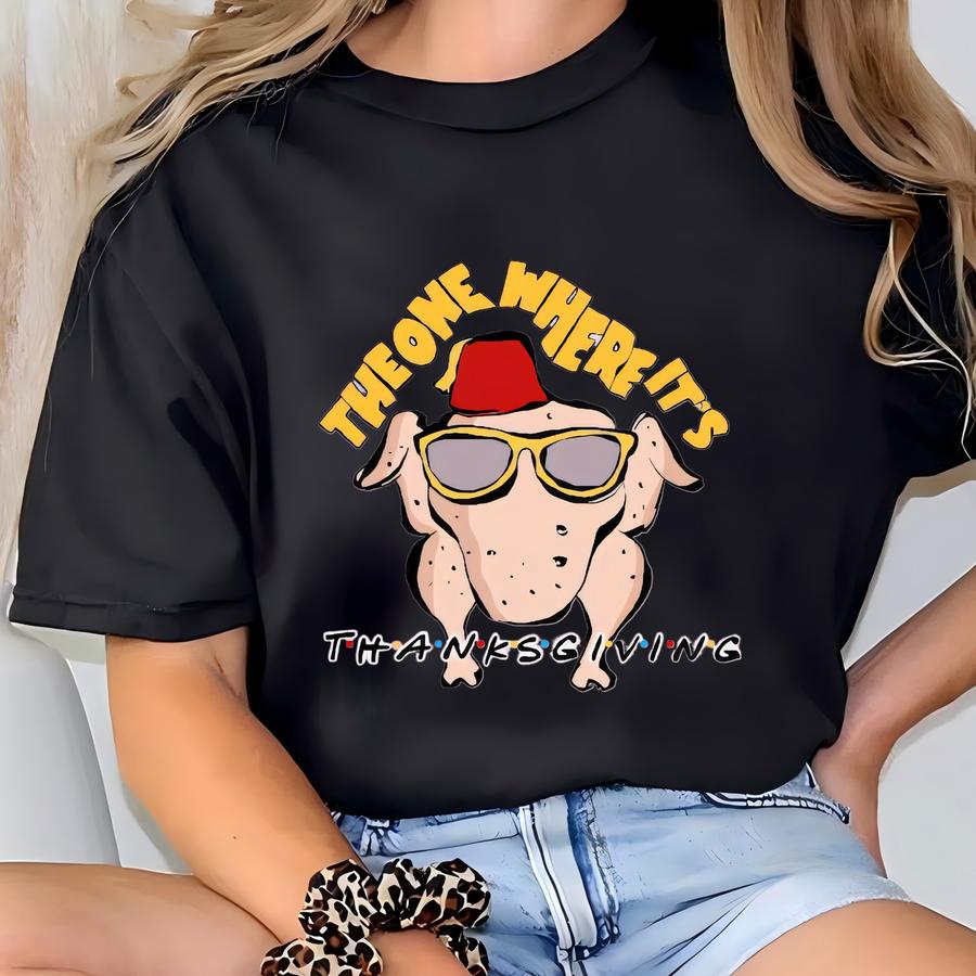 The One Where It's Thanksgiving Shirt, Thanksgiving Shirt, Thanksgiving Sweatshirt, Turkey Shirt, Fall Shirt, Friendsgiving Shirt T-shirt