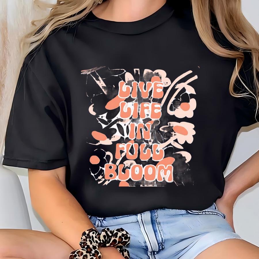 Live Life In Full Bloom Retro Flower Shirt, Boho Wildflowers Hoodie, Vintage Botanical Tee, Floral Nature Hoodie, Cute Bohemian Garden Tee T-shirt