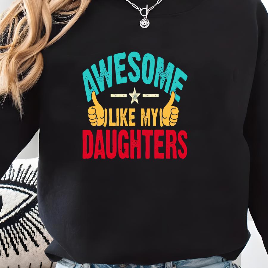 Awesome Like My Two Daughters Shirt, Dad Of A Girl Tee, New Dad Shirt, Father Figure Shirt, Father's Day Gift, Gift From Daughter Sweatshirt