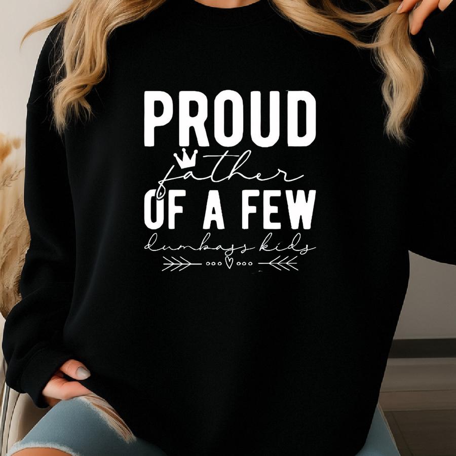 Proud Father Of A Few Dumbass Kids Shirt, Dad Shirt, Fathers Day Shirt, Gift For Husband, Papa Shirt, Daddy Tee, Best Dad Ever, Funny Dad Sweatshirt