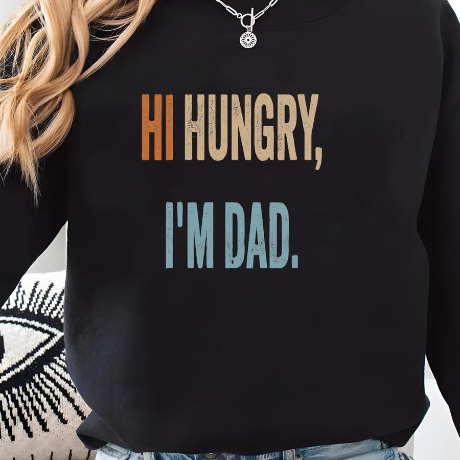Hi Hungry I'm Dad Shirt, Funny Dad Shirt, Father's Day Shirt, Father Birthday Gift, New Dad Shirt, Funny Father Shirtls992 Sweatshirt